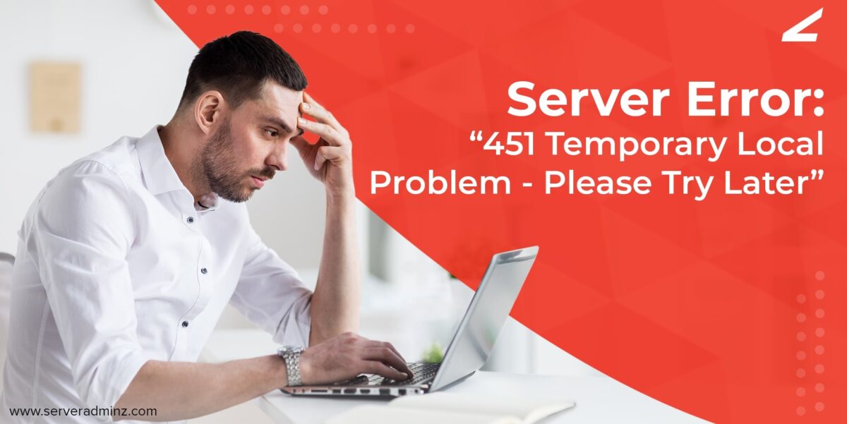 Server Error: “451 Temporary Local Problem - Please Try Later”