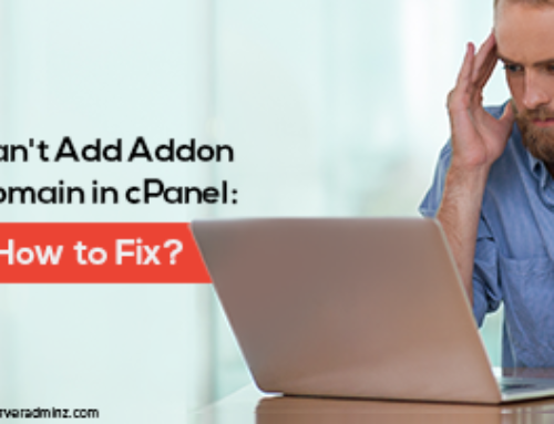 Can’t Add Addon Domain in cPanel: How to Fix?
