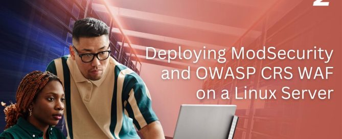 Deploying ModSecurity and OWASP CRS WAF on a Linux Server